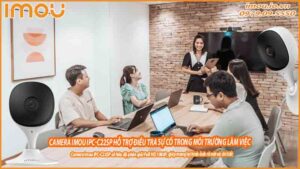 camera-imou-ipc-c22sp-ho-tro-dieu-tra-su-co-trong-moi-truong-lam-viec-0