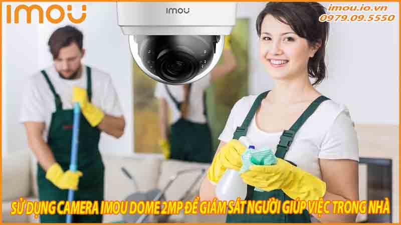 su-dung-camera-imou-dome-2mp-de-giam-sat-nguoi-giup-viec-trong-nha-0