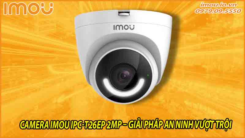 giam-sat-nguoi-giup-viec-va-nguoi-than-trong-nha-voi-camera-imou-ipc-t26ep-1