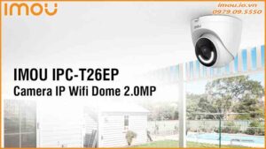 giai-phap-an-ninh-cho-nha-o-voi-camera-imou-ipc-t26ep-2mp-turret-0
