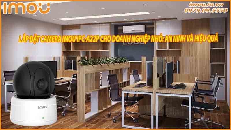 camera-imou-ipc-a22p-giup-bao-ve-tai-san-doanh-nghiep-khoi-mat-mat-va-trom-cap-1