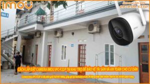 cach-lap-dat-camera-imou-ipc-f22p-tai-khu-tro-de-bao-ve-tai-san-va-an-toan-cho-cu-dan-0