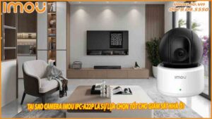 tai-sao-camera-imou-ipc-a22p-la-su-lua-chon-tot-cho-giam-sat-nha-o-0