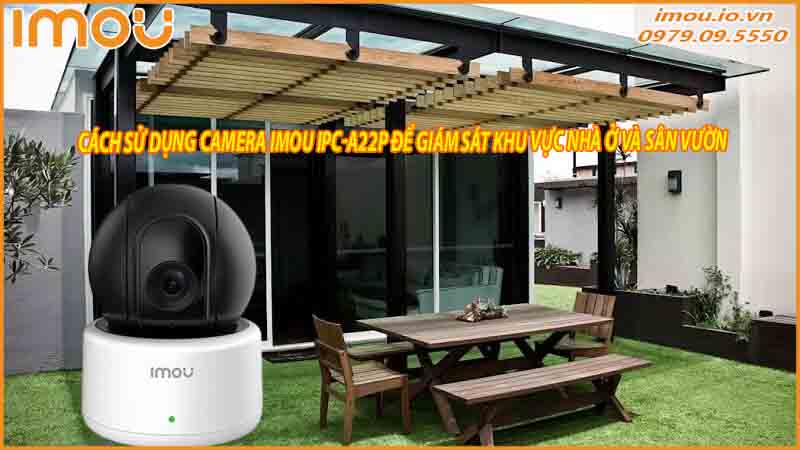 cach-su-dung-camera-imou-ipc-a22p-de-giam-sat-khu-vuc-nha-o-va-san-vuon-0