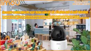 ung-dung-camera-imou-ipc-a22p-trong-giam-sat-cac-cua-hang-nho-va-quay-ban-hang-0