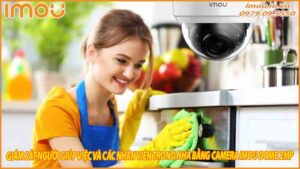 giam-sat-nguoi-giup-viec-va-cac-nhan-vien-trong-nha-bang-camera-imou-dome-2mp-0