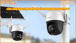cong-nghe-nang-luong-mat-troi-cua-camera-imou-ipc-s21ftp-giup-giam-chi-phi-van-hanh-lau-dai-0