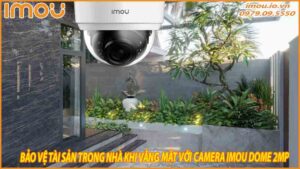 bao-ve-tai-san-trong-nha-khi-vang-mat-voi-camera-imou-dome-2mp-0