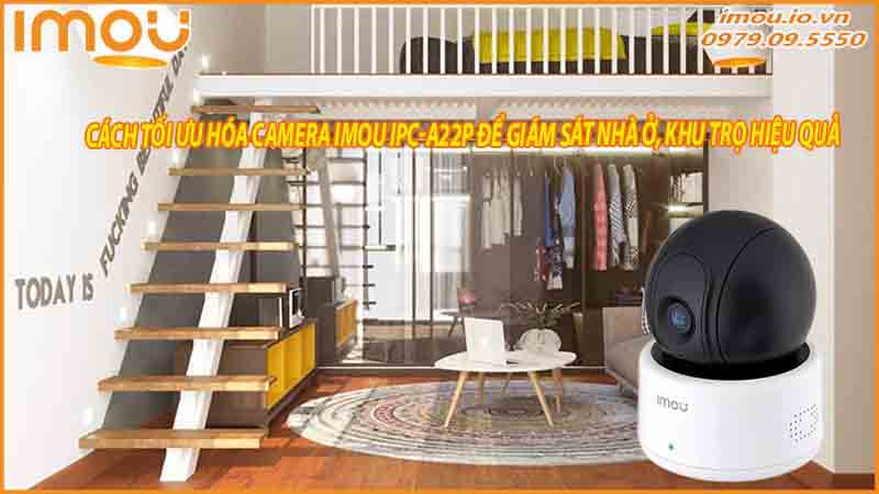 cach-toi-uu-hoa-camera-imou-ipc-a22p-de-giam-sat-nha-o-khu-tro-hieu-qua-0