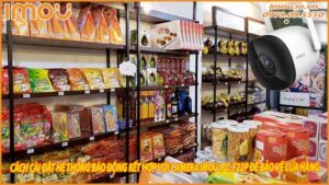 cach-cai-dat-he-thong-bao-dong-ket-hop-voi-camera-imou-ipc-f22p-de-bao-ve-cua-hang-0