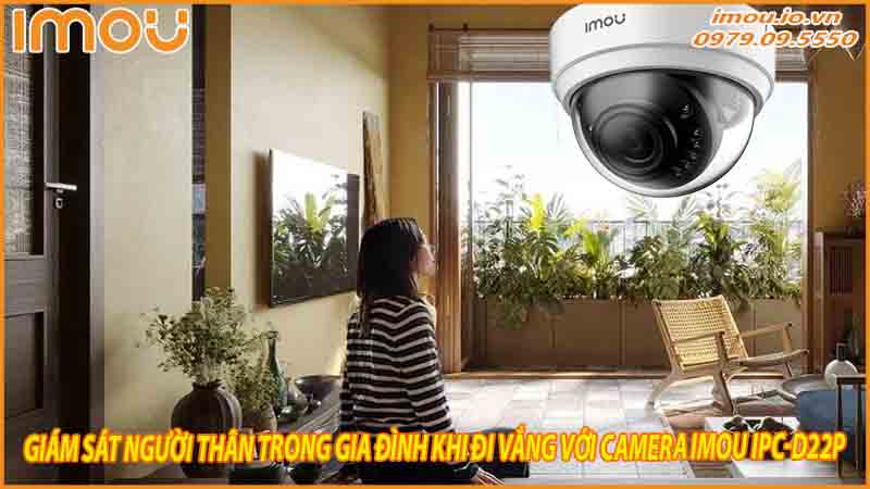 giam-sat-nguoi-than-trong-gia-dinh-khi-di-vang-voi-camera-imou-ipc-d22p-0
