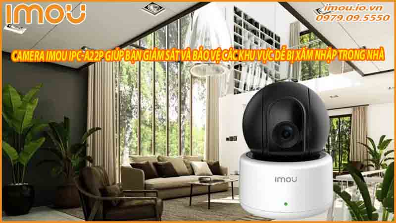 camera-imou-ipc-a22p-giup-ban-giam-sat-va-bao-ve-cac-khu-vuc-de-bi-xam-nhap-trong-nha-0