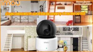 su-dung-camera-imou-ipc-a22p-de-dam-bao-an-ninh-tai-cac-khu-nha-cho-thue-0