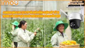 camera-imou-ipc-s21ftp-va-kha-nang-giam-sat-tu-xa-trong-cac-khu-vuc-ngoai-troi-khong-co-nguon-dien-0