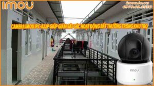 camera-imou-ipc-a22p-giup-giam-sat-cac-hoat-dong-bat-thuong-trong-khu-tro-0