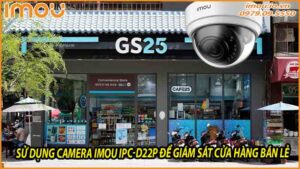 su-dung-camera-imou-ipc-d22p-de-giam-sat-cua-hang-ban-le-0