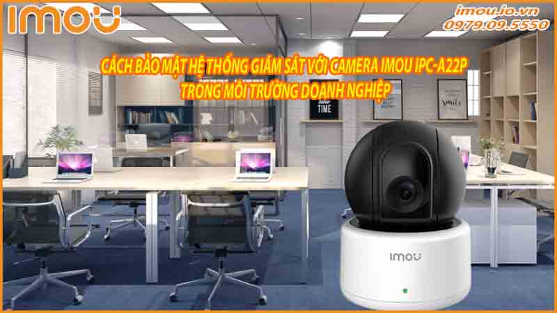 camera-imou-ipc-a22p-giam-sat-van-phong-va-cua-hang-tu-xa-an-toan-va-tien-loi-1