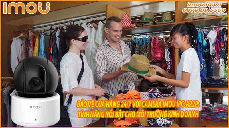 bao-ve-cua-hang-24-7-voi-camera-imou-ipc-a22p-tinh-nang-noi-bat-cho-moi-truong-kinh-doanh-0