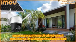 camera-imou-ipc-s21ftp-cung-cap-giai-phap-giam-sat-cho-cac-khu-vuc-can-su-linh-hoat-ve-nguon-dien-va-mang-0