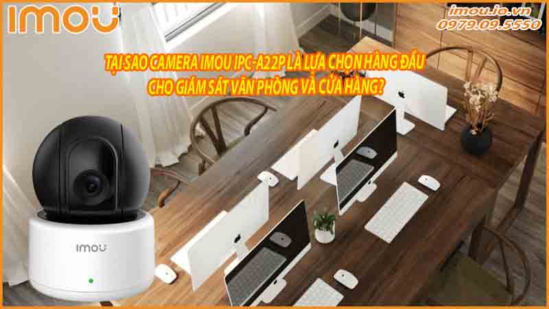 toi-uu-hoa-an-ninh-cua-hang-voi-camera-imou-ipc-a22p-giai-phap-bao-ve-doanh-nghiep-1