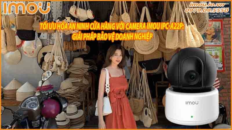 toi-uu-hoa-an-ninh-cua-hang-voi-camera-imou-ipc-a22p-giai-phap-bao-ve-doanh-nghiep-0