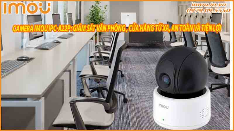 ung-dung-camera-imou-ipc-a22p-trong-viec-giam-thieu-rui-ro-tai-van-phong-va-cua-hang-1
