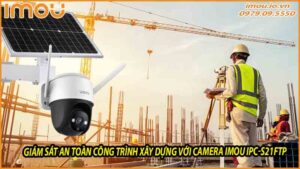 giam-sat-an-toan-cong-trinh-xay-dung-voi-camera-imou-ipc-s21ftp-0
