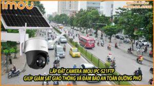 lap-dat-camera-imou-ipc-s21ftp-giup-giam-sat-giao-thong-va-dam-bao-an-toan-duong-pho-0