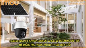 camera-imou-ipc-s21ftp-giam-sat-va-bao-ve-tai-san-ngoai-troi-ma-khong-phu-thuoc-vao-wi-fi-hoac-dien-luoi-0