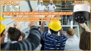 bao-ve-cac-tai-san-cong-trinh-khoi-hanh-vi-pha-hoai-voi-camera-imou-ipc-s21fap-0