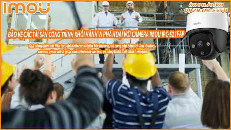 bao-ve-cac-tai-san-cong-trinh-khoi-hanh-vi-pha-hoai-voi-camera-imou-ipc-s21fap-0