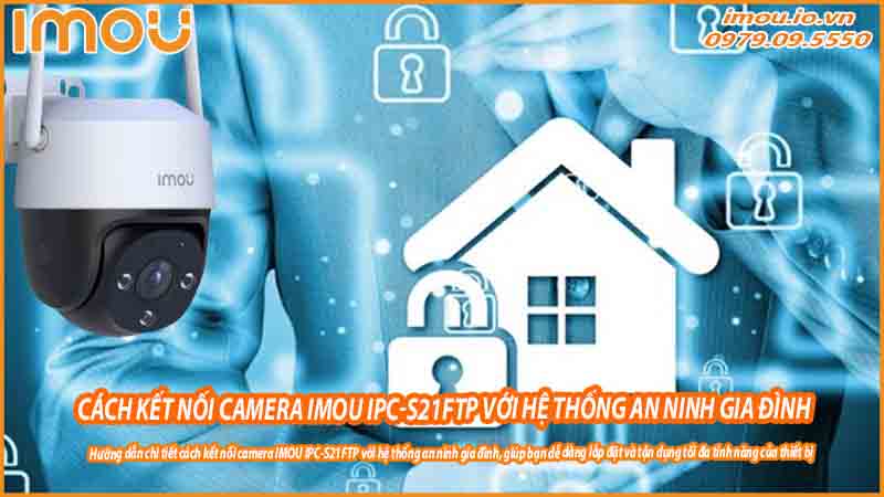 cach-ket-noi-camera-imou-ipc-s21ftp-voi-he-thong-an-ninh-gia-dinh-0