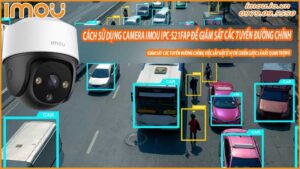 cach-su-dung-camera-imou-ipc-s21fap-de-giam-sat-cac-tuyen-duong-chinh-0