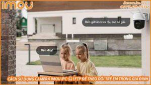 cach-su-dung-camera-imou-ipc-s21ftp-de-theo-doi-tre-em-trong-gia-dinh-0
