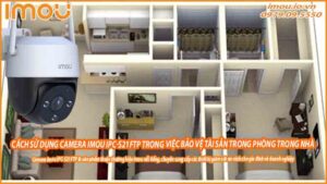 cach-su-dung-camera-imou-ipc-s21ftp-trong-viec-bao-ve-tai-san-trong-cac-phong-trong-nha-0