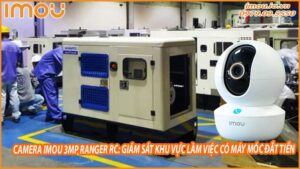 camera-imou-3mp-ranger-rc-giam-sat-khu-vuc-lam-viec-co-may-moc-dat-tien-0