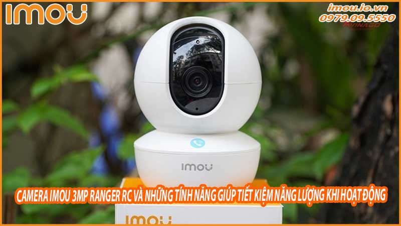 camera-imou-3mp-ranger-rc-va-nhung-tinh-nang-giup-tiet-kiem-nang-luong-khi-hoat-dong-0