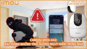 camera-imou-a42-bao-dong-nhung-tinh-huong-nguy-hiem-trong-nha-0