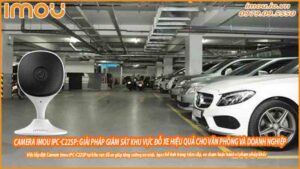 camera-imou-ipc-c22sp-giai-phap-giam-sat-khu-vuc-do-xe-hieu-qua-cho-van-phong-va-doanh-nghiep-0