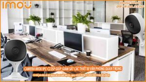 camera-imou-ipc-c22sp-giup-giam-sat-cac-thiet-bi-van-phong-quan-trong-0