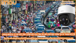 camera-imou-ipc-s21fap-giup-tang-cuong-hieu-qua-cong-tac-dieu-phoi-giao-thong-tai-cac-thanh-pho-lon-0