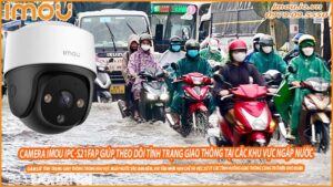 camera-imou-ipc-s21fap-giup-theo-doi-tinh-trang-giao-thong-tai-cac-khu-vuc-ngap-nuoc-0