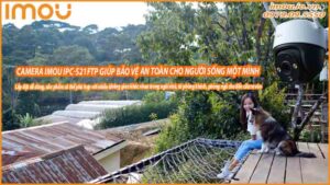camera-imou-ipc-s21ftp-giup-bao-ve-an-toan-cho-nguoi-song-mot-minh-0