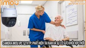 camera-imou-ipc-s21ftp-phat-hien-tai-nan-va-su-co-suc-khoe-kip-thoi-0
