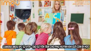 camera-imou-ipc-s21ftp-tao-su-yen-tam-cho-phu-huynh-khi-gui-con-di-hoc-0