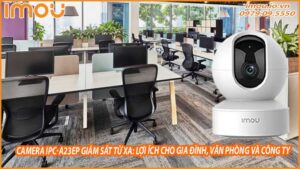 camera-ipc-a23ep-giam-sat-tu-xa-loi-ich-cho-gia-dinh-van-phong-va-cong-ty-0