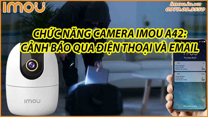 chuc-nang-camera-imou-a42-canh-bao-qua-dien-thoai-va-email-0