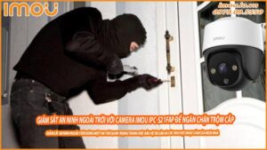 giam-sat-an-ninh-ngoai-troi-voi-camera-imou-ipc-s21fap-de-ngan-chan-trom-cap-0
