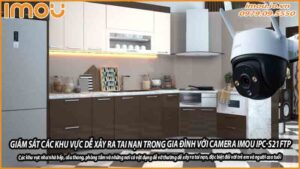 giam-sat-cac-khu-vuc-de-xay-ra-tai-nan-trong-gia-dinh-voi-camera-imou-ipc-s21ftp-0