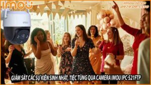 giam-sat-cac-su-kien-trong-gia-dinh-nhu-sinh-nhat-tiec-tung-qua-camera-imou-ipc-s21ftp-0